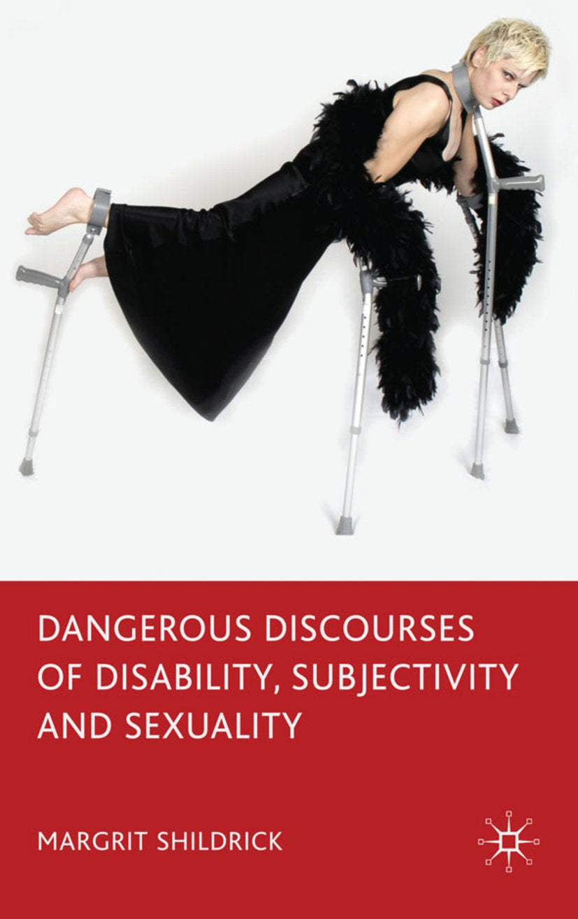 Dangerous Discourses of Disability, Subjectivity and Sexuality