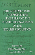 The Agreements of the People, the Levellers, and the Constitutional Crisis of the English Revolution