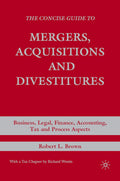 The Concise Guide to Mergers, Acquisitions and Divestitures