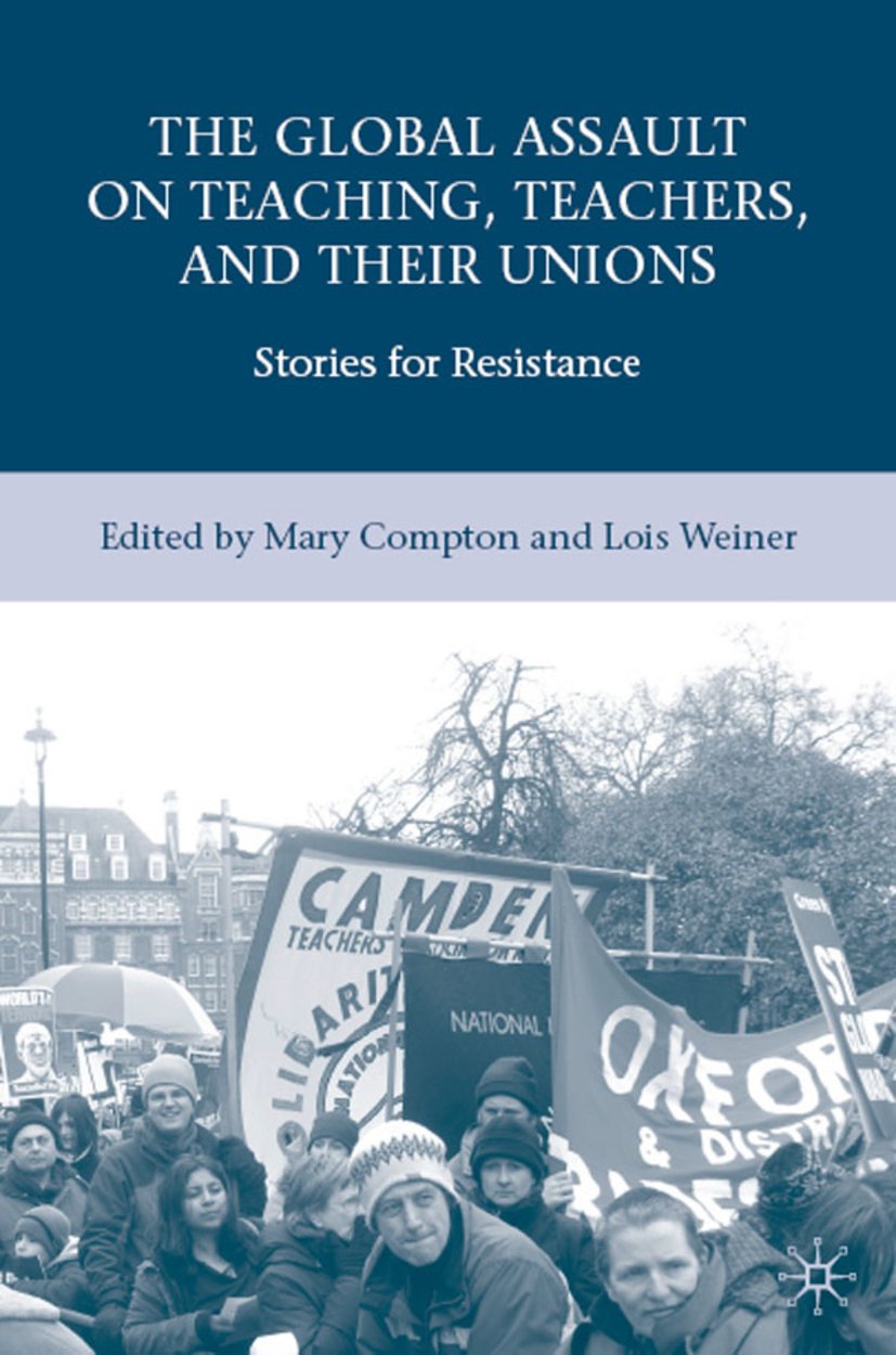 The Global Assault on Teaching, Teachers, and their Unions