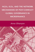 NGOs, IGOs, and the Network Mechanisms of Post-Conflict Global Governance in Microfinance