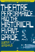 Theatre, Performance and the Historical Avant-Garde