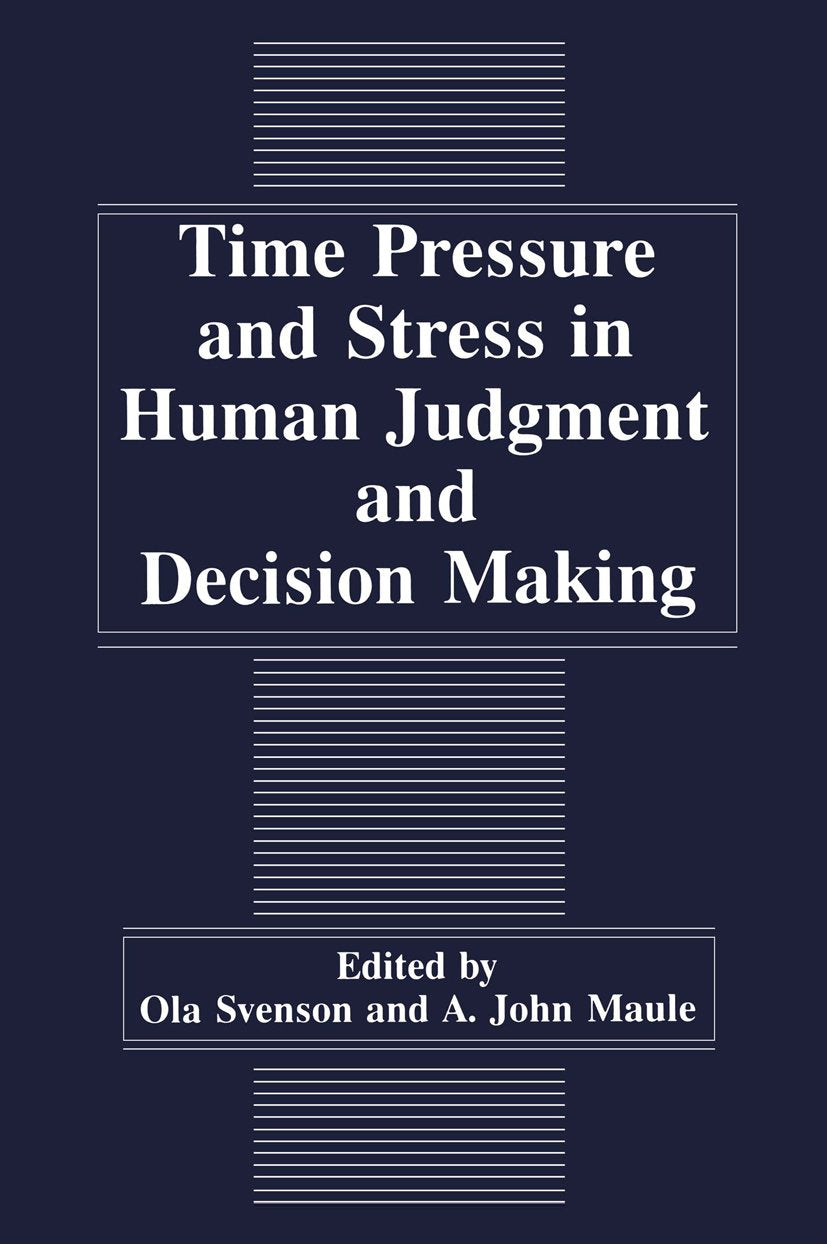 Time Pressure and Stress in Human Judgment and Decision Making