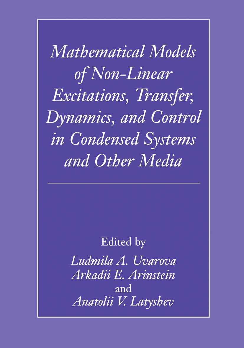 Mathematical Models of Non-Linear Excitations, Transfer, Dynamics, and Control in Condensed Systems and Other Media