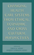 Changing Health Care Systems from Ethical, Economic, and Cross Cultural Perspectives