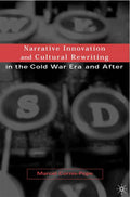 Narrative Innovation and Cultural Rewriting in the Cold War Era and After