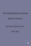 The Industrialisation Of Soviet Russia: Volume 2: The Soviet Collective Farm, 1929-1930