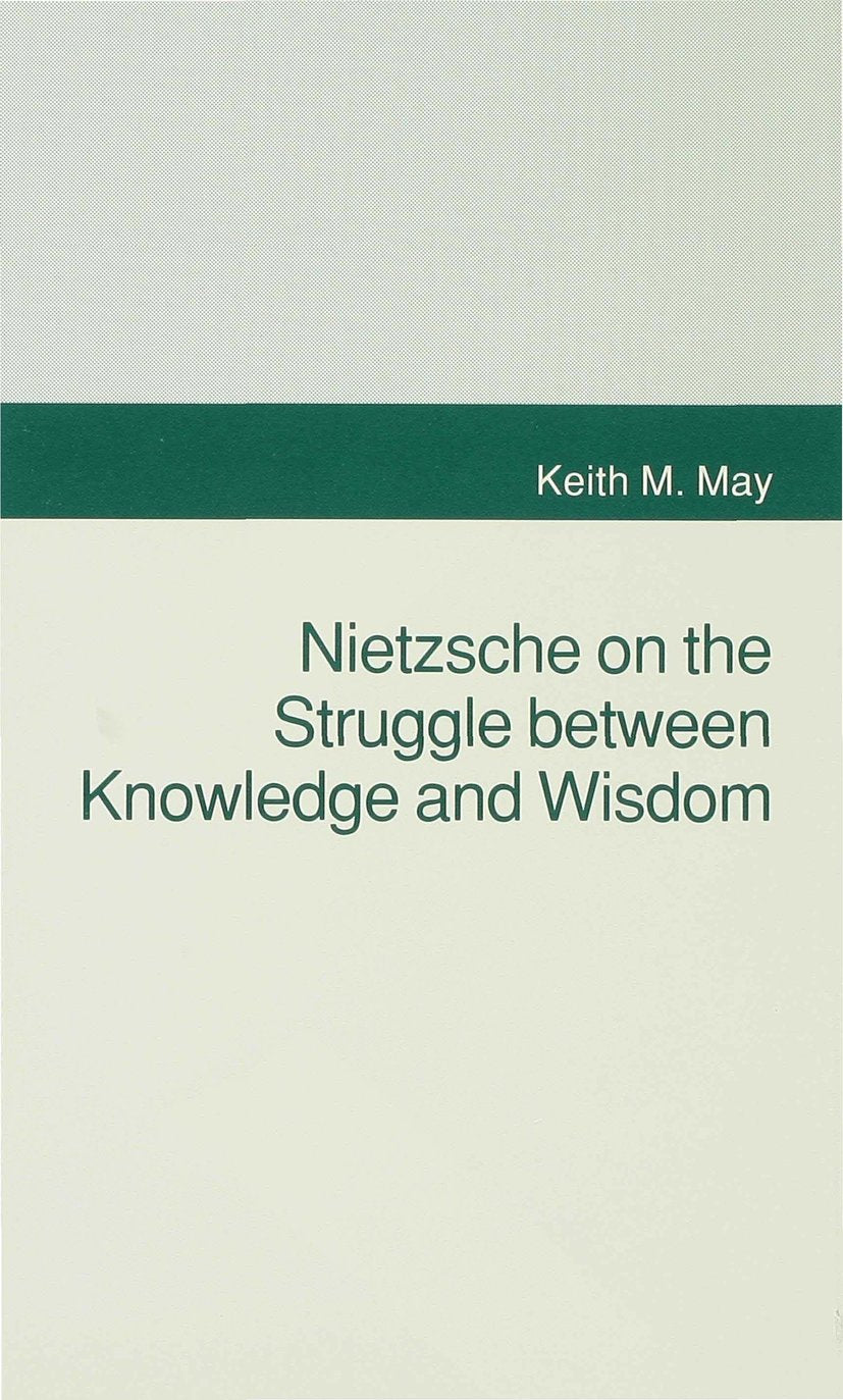 Nietzsche on the Struggle between Knowledge and Wisdom