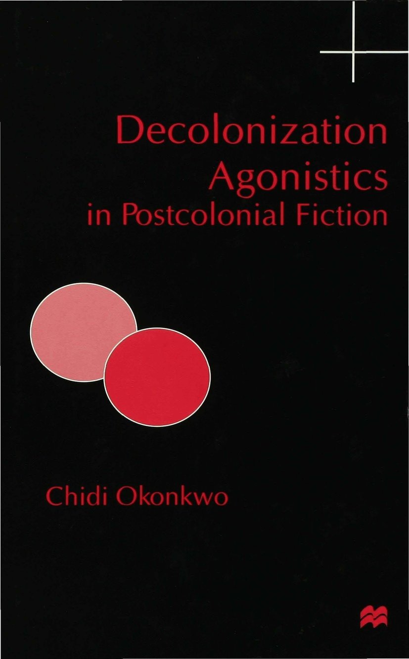 Decolonization Agonistics in Postcolonial Fiction
