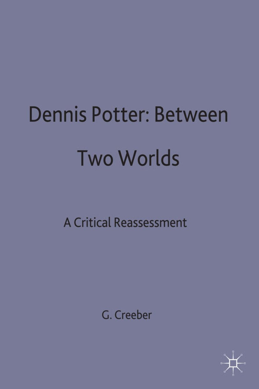 Dennis Potter: Between Two Worlds