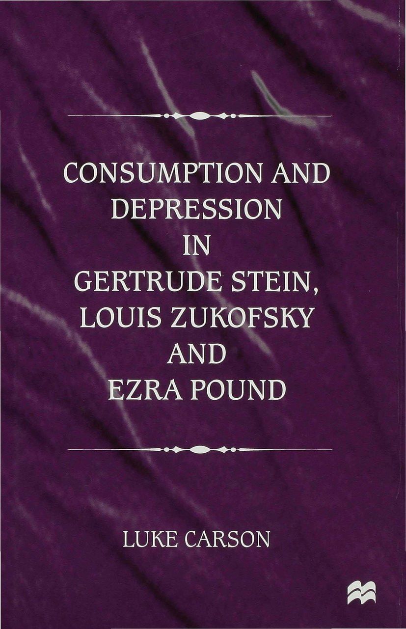 Consumption and Depression in Gertrude Stein, Louis Zukovsky and Ezra Pound