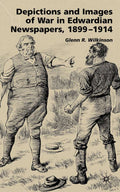 Depictions and Images of War in Edwardian Newspapers, 1899-1914