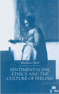 Sentimentalism, Ethics and the Culture of Feeling