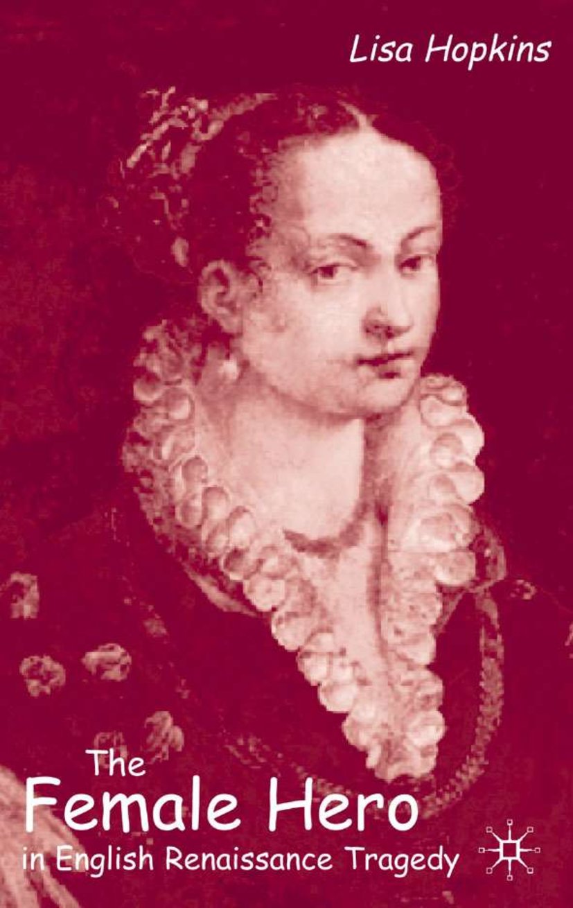 The Female Hero in English Renaissance Tragedy