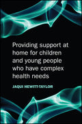 Providing Support at Home for Children and Young People who have Complex Health Needs