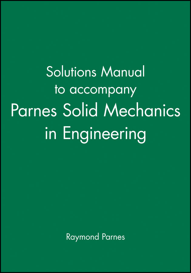 Solutions Manual to accompany Parnes Solid Mechanics in Engineering