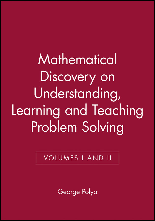 Mathematical Discovery on Understanding, Learning and Teaching Problem Solving, Volumes I and II