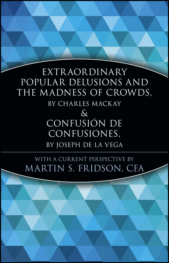 Extraordinary Popular Delusions and the Madness of Crowds and Confusión de Confusiones
