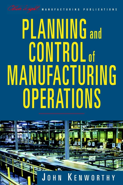Planning and Control of Manufacturing Operations