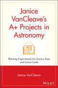 Janice VanCleave's A+ Projects in Astronomy