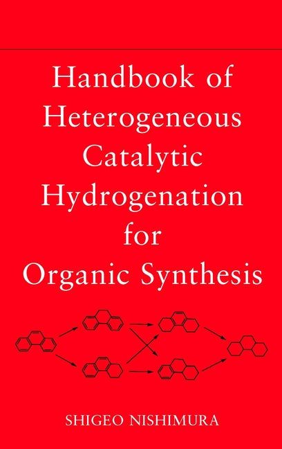 Handbook of Heterogeneous Catalytic Hydrogenation for Organic Synthesis