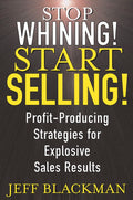 Stop Whining! Start Selling!