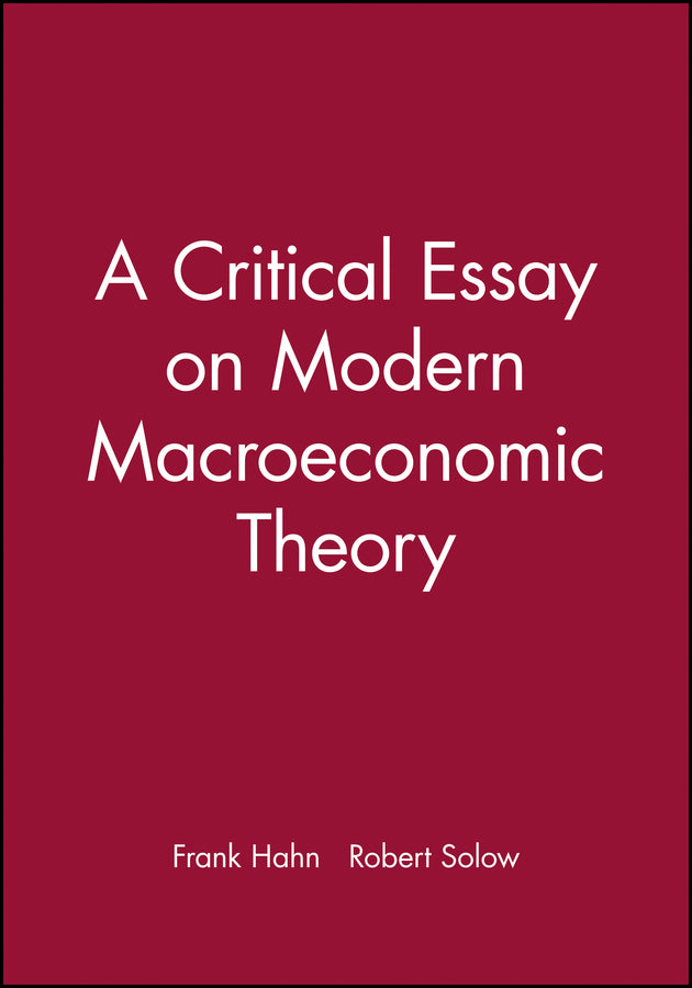 A Critical Essay on Modern Macroeconomic Theory