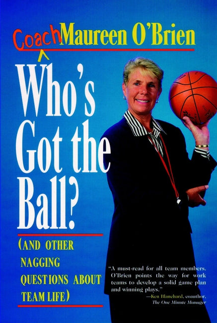 Who's Got the Ball? (and Other Nagging Questions About Team Life)
