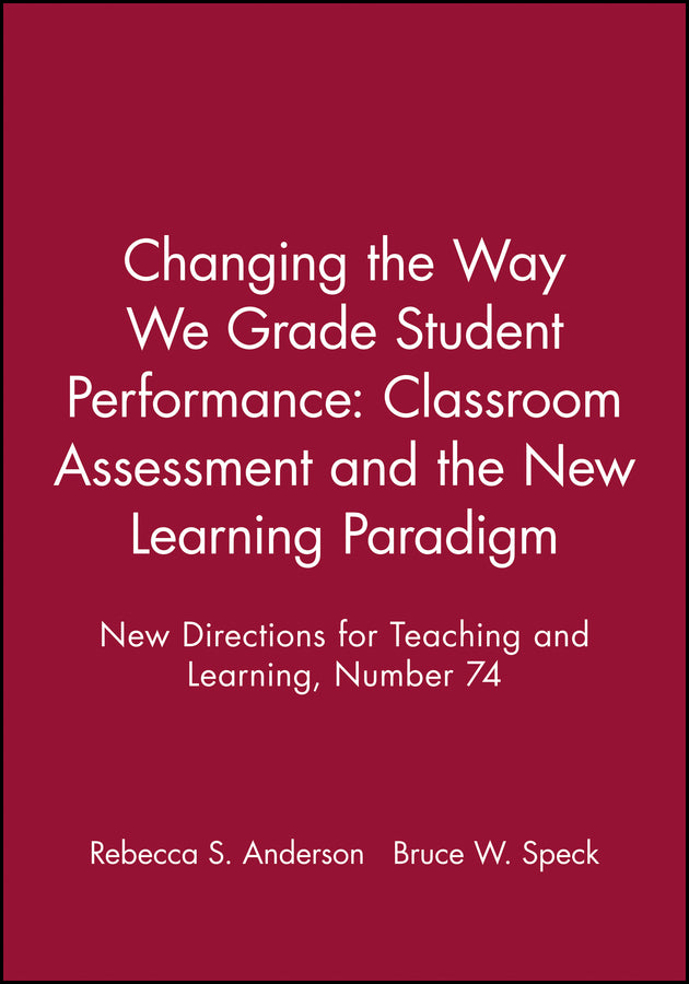 Changing the Way We Grade Student Performance: Classroom Assessment and the New Learning Paradigm