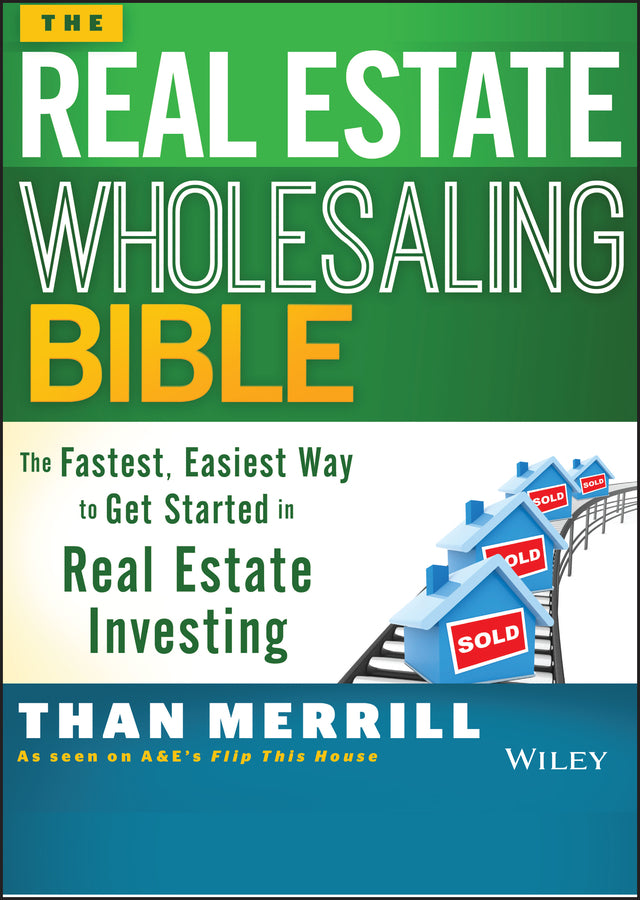 The Real Estate Wholesaling Bible