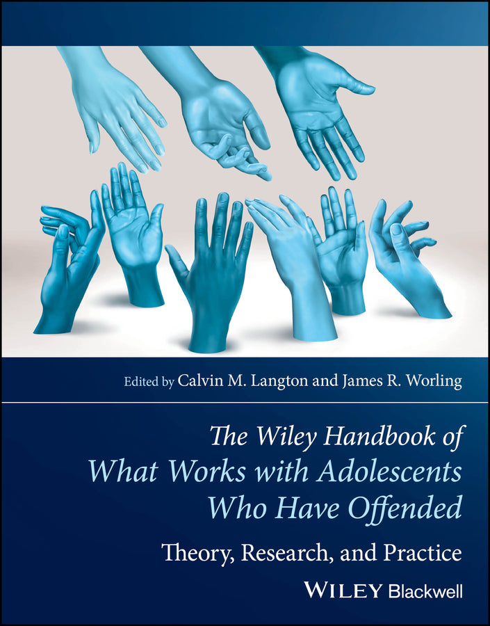 The Wiley Handbook of What Works with Adolescents Who Have Offended