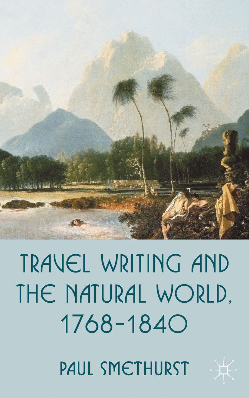 Travel Writing and the Natural World, 1768-1840
