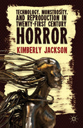 Technology, Monstrosity, and Reproduction in Twenty-first Century Horror
