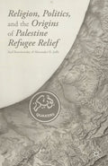 Religion, Politics, and the Origins of Palestine Refugee Relief