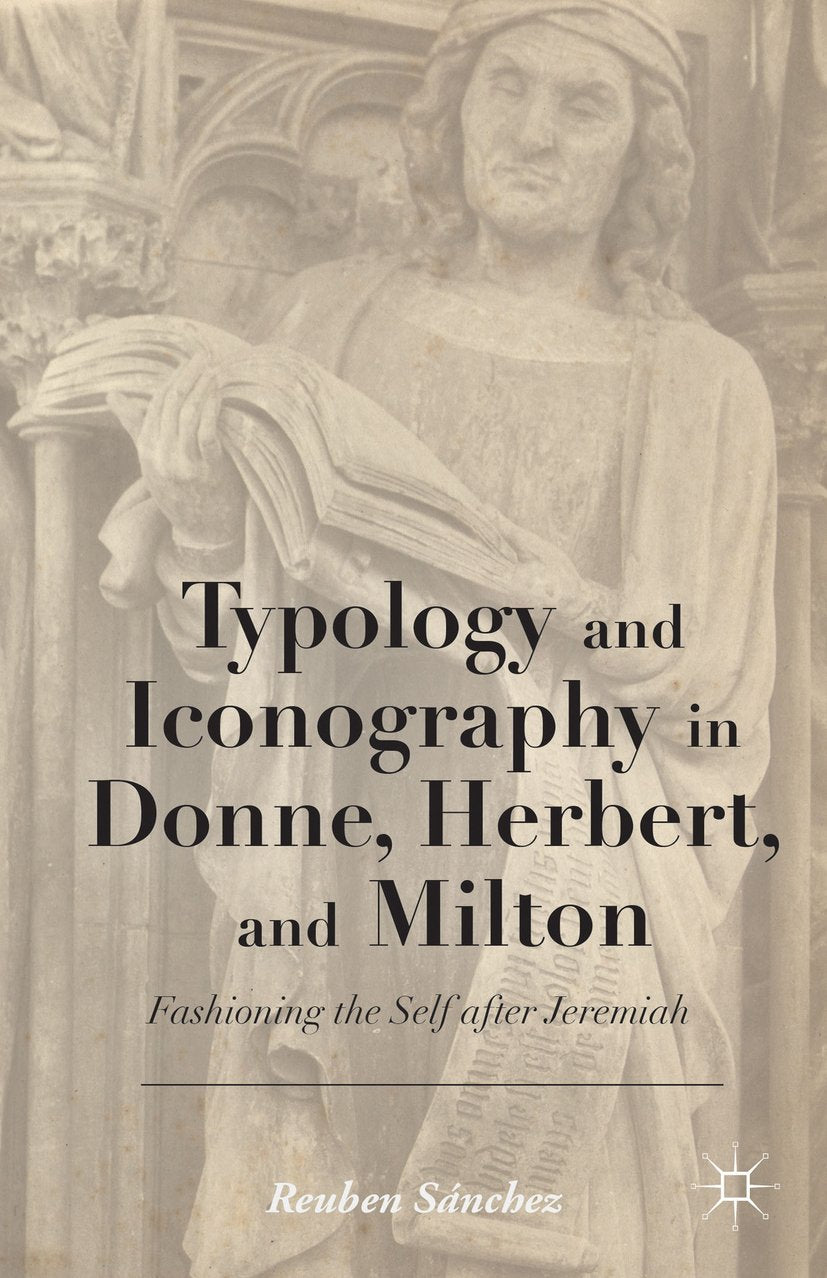 Typology and Iconography in Donne, Herbert, and Milton