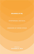 Meanings of ME: Interpersonal and Social Dimensions of Chronic Fatigue