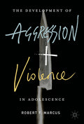 The Development of Aggression and Violence in Adolescence