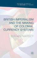 British Imperialism and the Making of Colonial Currency Systems