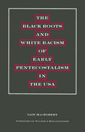 The Black Roots and White Racism of Early Pentecostalism in the USA