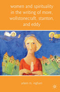Women and Spirituality in the Writing of More, Wollstonecraft, Stanton, and Eddy