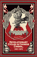 Revolutionary Cycles in Chinese Cinema, 1951–1979