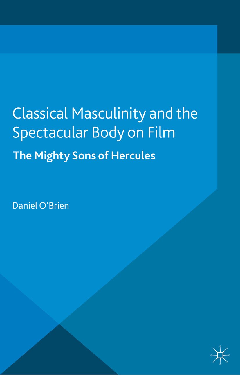 Classical Masculinity and the Spectacular Body on Film