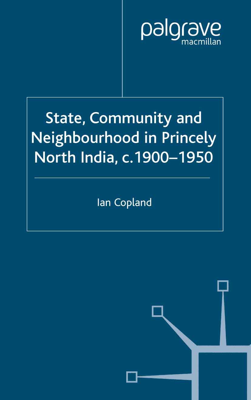 State, Community and Neighbourhood in Princely North India, c. 1900-1950