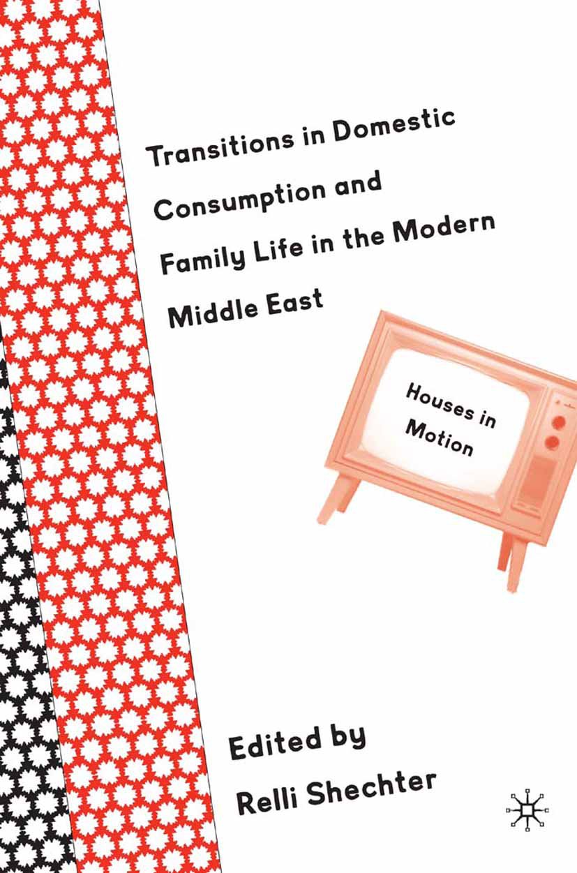 Transitions in Domestic Consumption and Family Life in the Modern Middle East: Houses in Motion