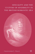 Sexuality and the Culture of Sensibility in the British Romantic Era