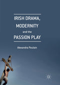 Irish Drama, Modernity and the Passion Play