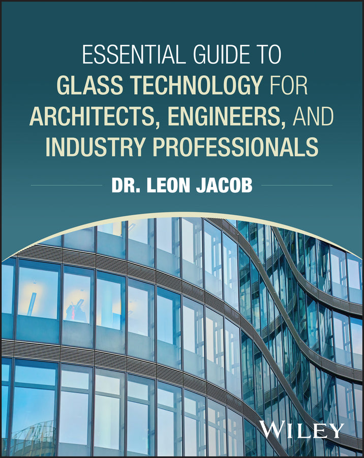 Essential Guide to Glass Technology for Architects, Engineers, and Industry Professionals