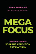 Mega Focus: Take Back Control. Join the Attention Revolution.