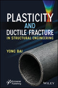 Plasticity and Ductile Fracture in Structural Engineering