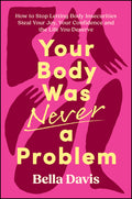 Your Body Was Never a Problem